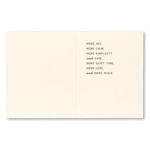 Birthday Greeting Card - For Your Birthday I Wish You More. Interior message: more joy, more calm, more simplicity, and ease. More quiet time, more love, and more peace.
