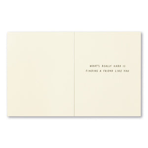 Friendship Greeting Card - Those People Searching for Sasquatch Have Got It Easy. Interior Message: What's really hard is finding a friend like you.